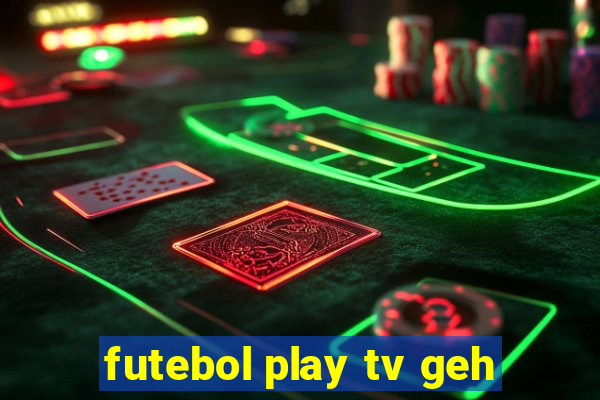 futebol play tv geh