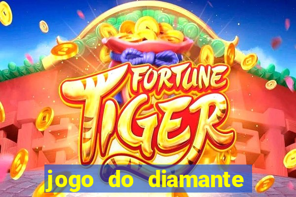 jogo do diamante para ganhar dinheiro