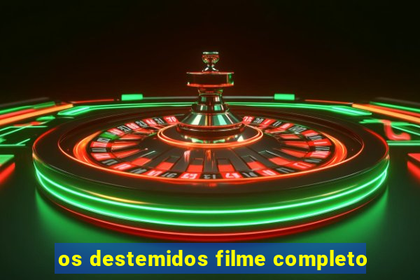 os destemidos filme completo