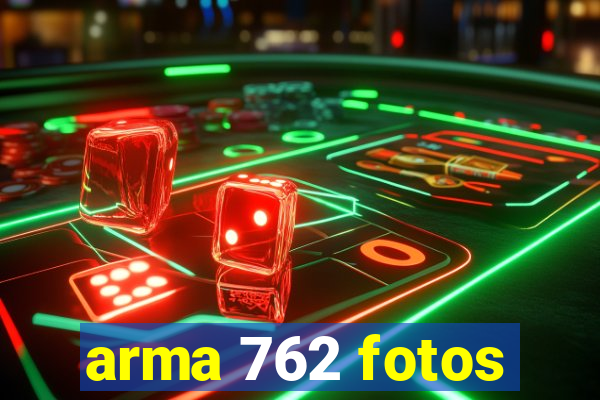 arma 762 fotos
