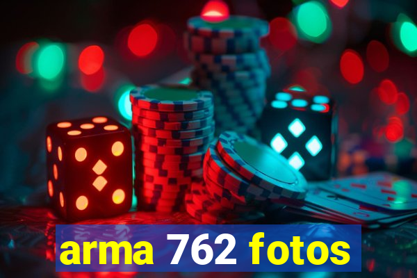 arma 762 fotos