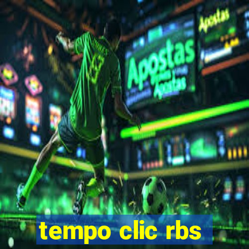 tempo clic rbs