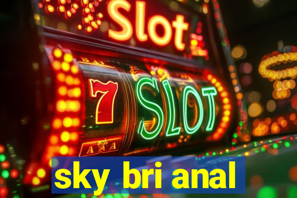 sky bri anal