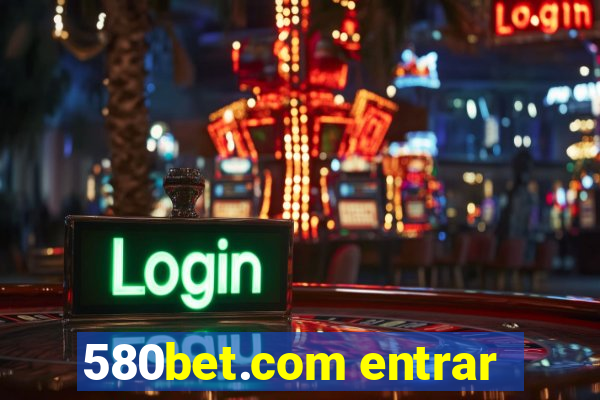 580bet.com entrar