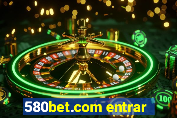 580bet.com entrar
