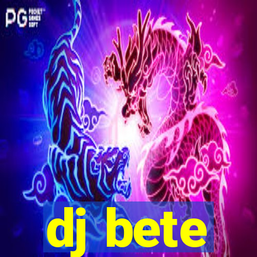 dj bete