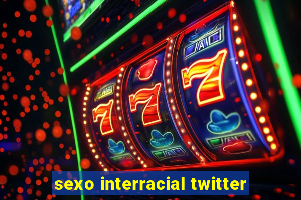 sexo interracial twitter