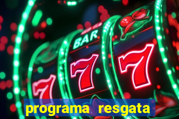 programa resgata brasil é confiável