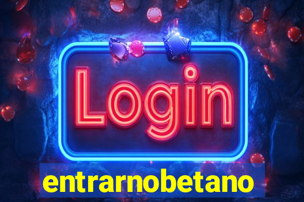entrarnobetano