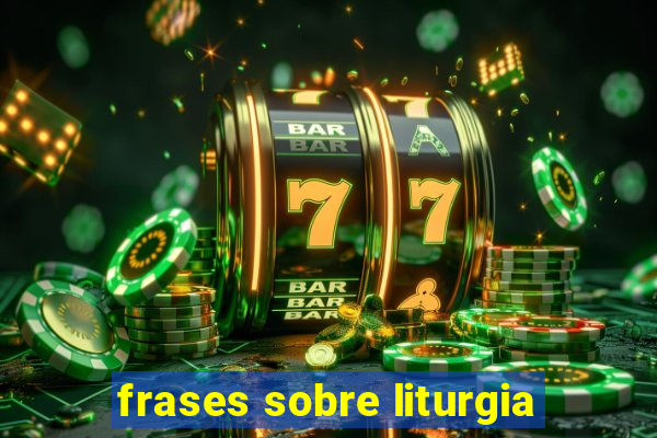 frases sobre liturgia