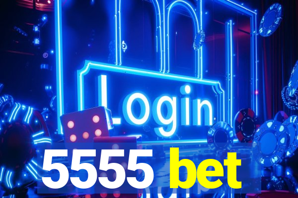 5555 bet