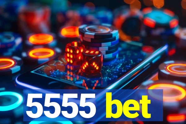 5555 bet