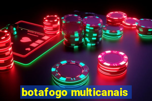 botafogo multicanais