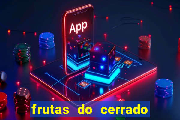 frutas do cerrado de a a z
