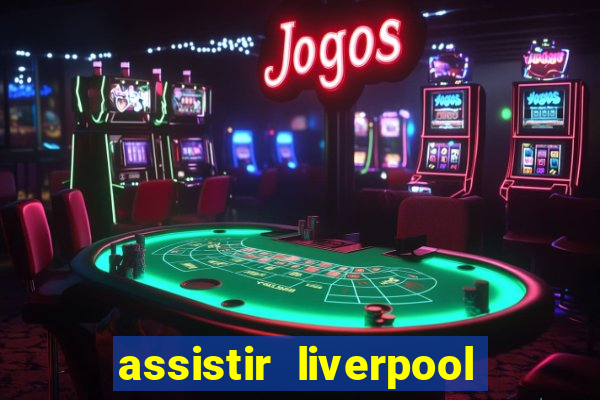 assistir liverpool x manchester city futemax