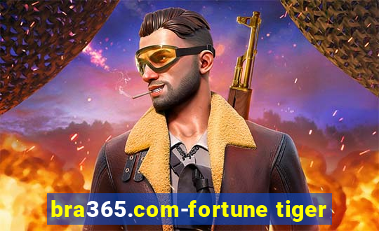 bra365.com-fortune tiger