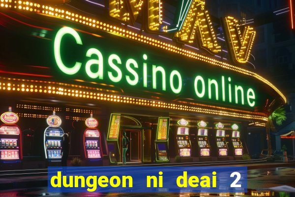 dungeon ni deai 2 temporada dublado meus animes dublado