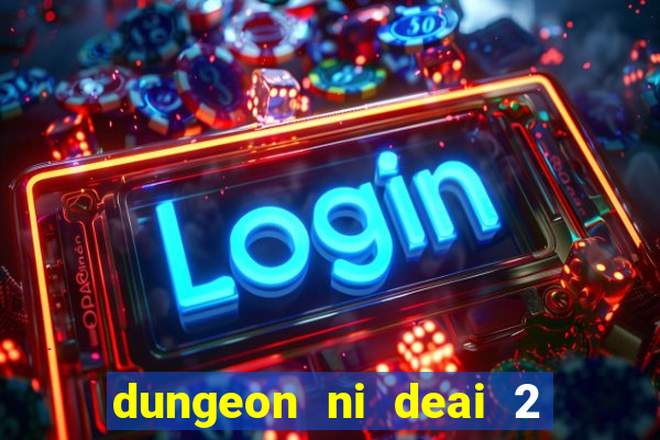 dungeon ni deai 2 temporada dublado meus animes dublado