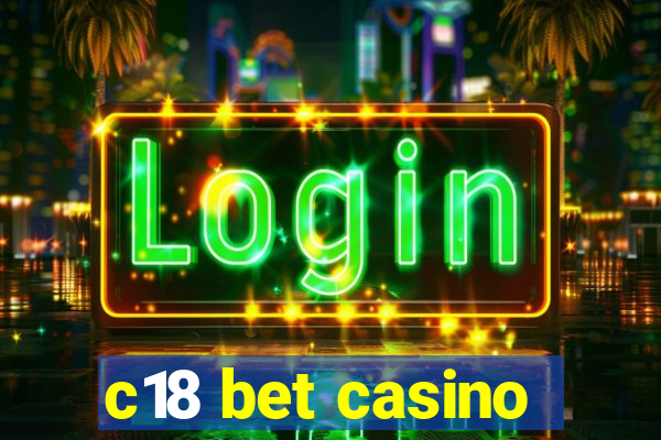 c18 bet casino