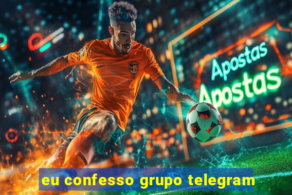 eu confesso grupo telegram
