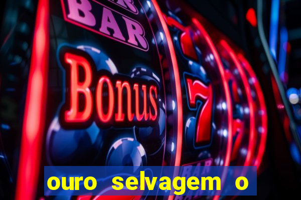 ouro selvagem o que aconteceu na vida