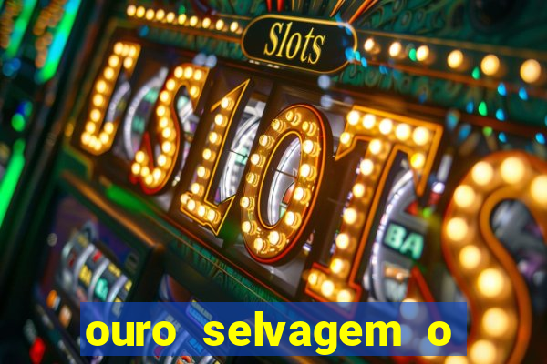 ouro selvagem o que aconteceu na vida