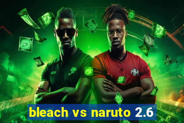 bleach vs naruto 2.6