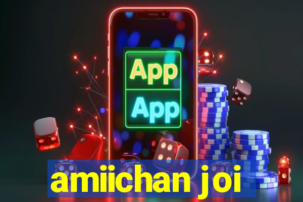 amiichan joi