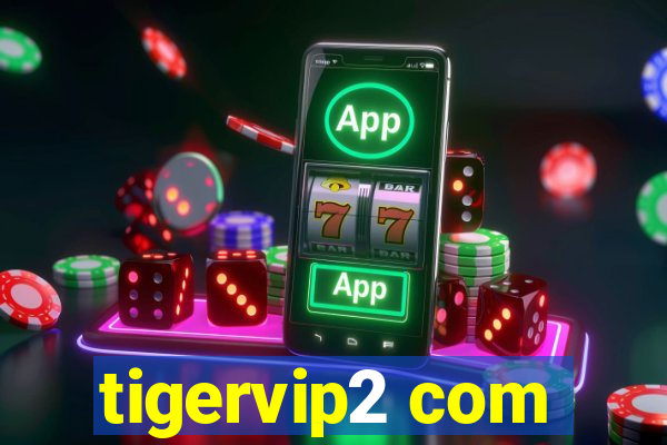 tigervip2 com