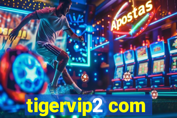 tigervip2 com