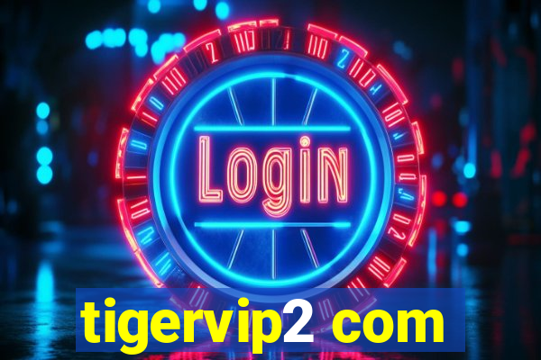 tigervip2 com