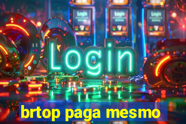 brtop paga mesmo