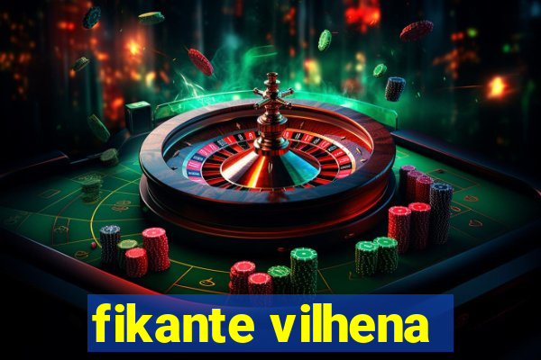 fikante vilhena