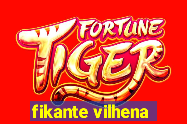fikante vilhena
