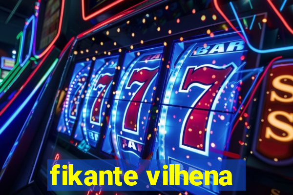 fikante vilhena