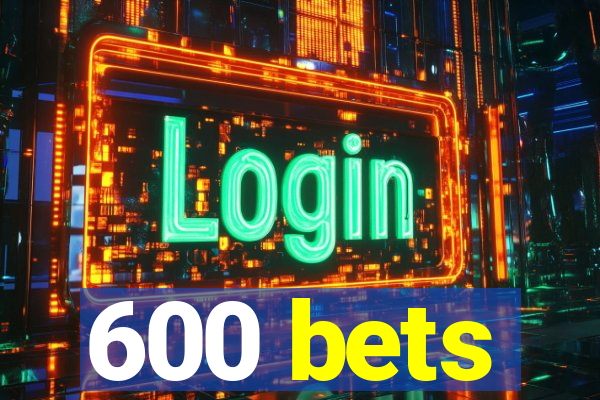 600 bets