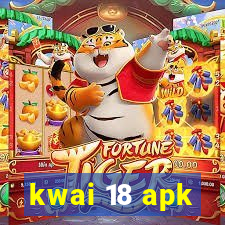 kwai 18 apk