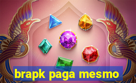 brapk paga mesmo