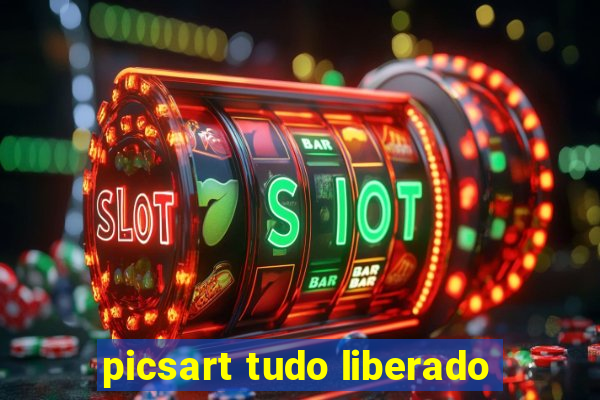 picsart tudo liberado