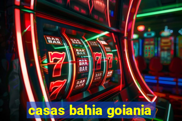 casas bahia goiania