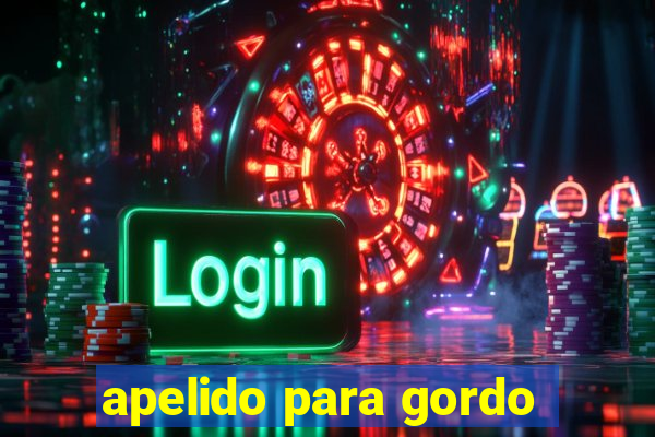 apelido para gordo