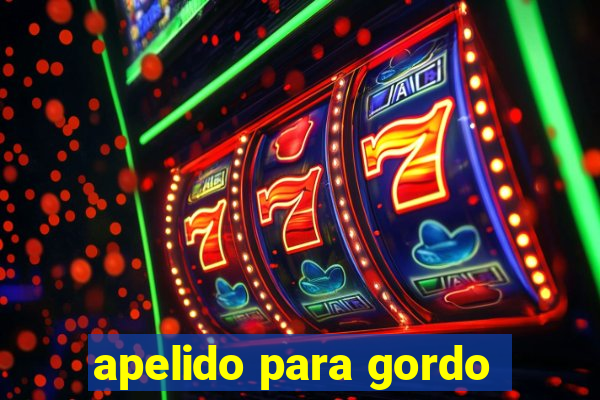 apelido para gordo
