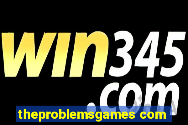 theproblemsgames com