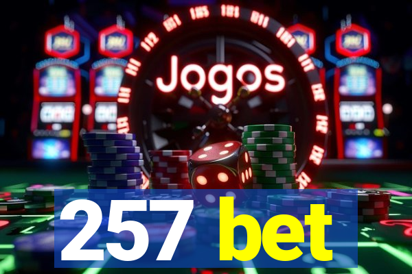 257 bet