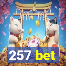 257 bet