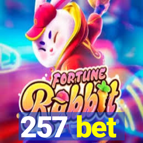 257 bet