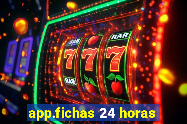 app.fichas 24 horas