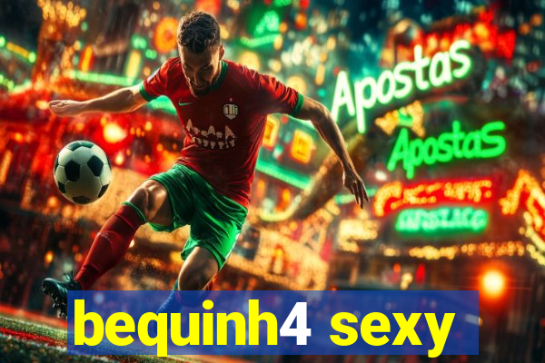 bequinh4 sexy