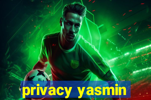 privacy yasmin