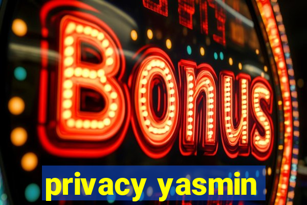 privacy yasmin